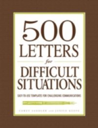 500 Letters for Difficult Situations - Easy-to-Use Templates for Challenging Communications