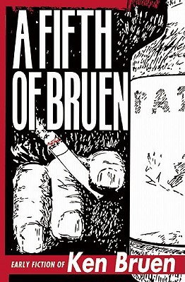 A Fifth of Bruen: Early Fiction of Ken Bruen