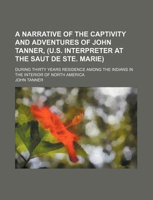 A narrative of the captivity and adventures of John Tanner