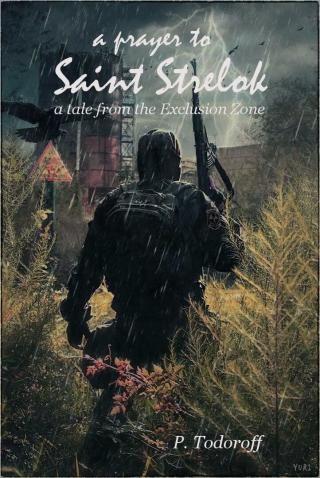 A Prayer to Saint Strelok: A Tale From the Exclusion Zone