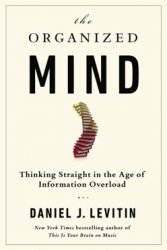 Abstract of the book. The Organized Mind: Thinking Straight in the Age of Information Overload