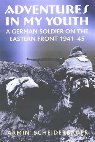 Adventures in My Youth: A German Soldier on the Eastern Front, 1941-45