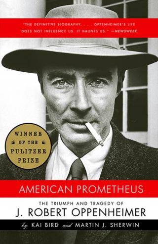 American Prometheus [The Triumph and Tragedy of J. Robert Oppenheimer]