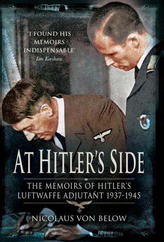 At Hitler's Side: The Memoirs of Hitler's Luftwaffe Adjutant 1937–1945