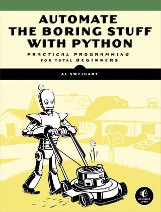 Automate the Boring Stuff with Python [Practical Programming for Total Beginners]