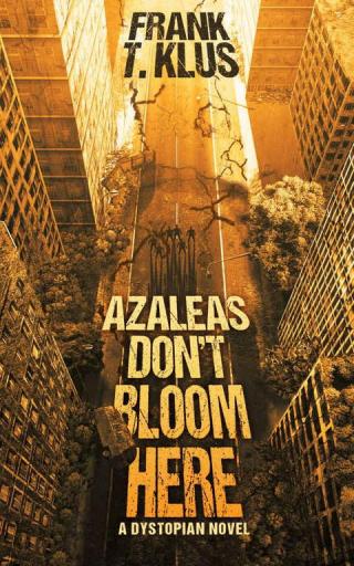 Azaleas Don't Bloom Here: A Dystopian Novel