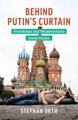 Behind Putin's Curtain: Friendships and Misadventures Inside Russia [aka Couchsurfing in Russia]