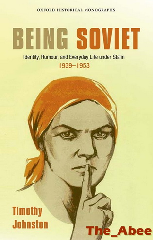 Being Soviet: Identity, Rumour, and Everyday Life under Stalin, 1939-53