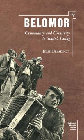 Belomor: Criminality and Creativity in Stalin's Gulag