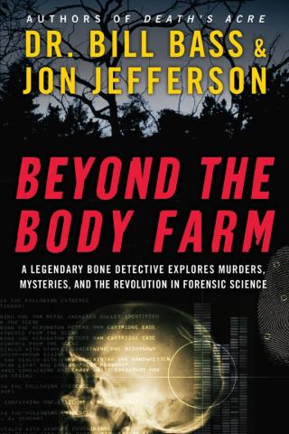 Beyond the Body Farm [A legendary bone detective explores murders, mysteries, and the revolution in forensic science]