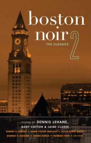 Boston Noir 2: The Classics [ed. by Dennis Lehane, Mary Cotton & Jaime Clarke]
