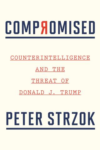 Compromised. Counterintelligence and the Threat of Donald J. Trump