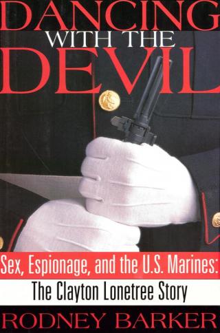 Dancing with the Devil: Sex, Espionage and the U.S. Marines: The Clayton Lonetree Story