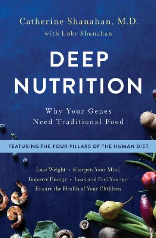 Deep Nutrition: Why Your Genes Need Traditional Food [2d Edition]