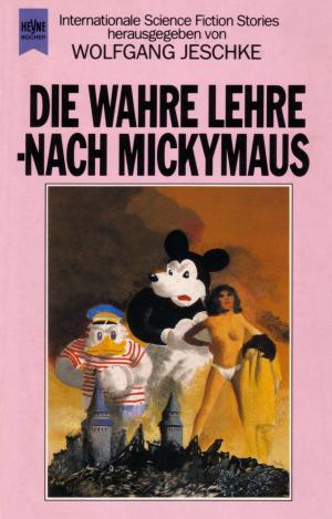 Die wahre Lehre - nach Mickymaus. Internationale Science Fiction Erzählungen.