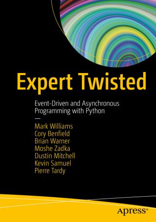 Expert Twisted [Event-Driven and Asynchronous Programming with Python]