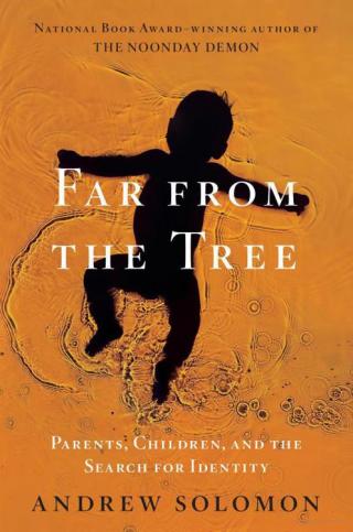 Far from the tree [Parents, Children, and the Search for Identity]