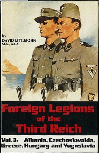 Foreign Legions of the Third Reich: Albania, Czechoslovakia, Greece, Hungary and Yugoslavia