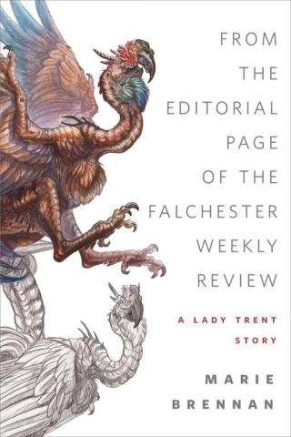 From the Editorial Page of the Falchester Weekly Review: A Lady Trent Story [Memoir by Lady Trent 4.5]