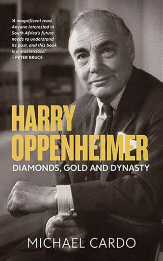 Гарри Оппенгеймер: бриллианты, золото и династия [Harry Oppenheimer: Diamonds, Gold and Dynasty]