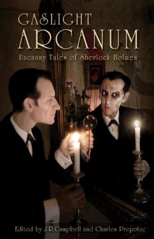 Gaslight Arcanum: Uncanny Tales of Sherlock Holmes [Anthology]