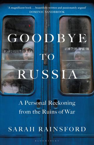 Goodbye to Russia. A Personal Reckoning from the Ruins of War