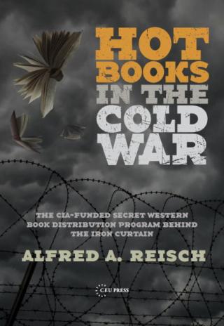 Hot Books in the Cold War: The CIA-Funded Secret Western Book Distribution Program Behind the Iron Curtain