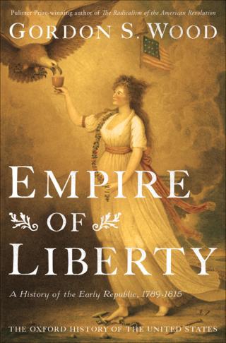 Империя свободы. История ранней республики, 1789-1815 [Empire of Liberty: A History of the Early Republic, 1789-1815]