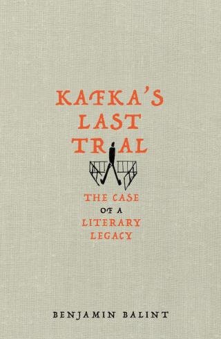 Kafka's Last Trial The Case of a Literary Legacy