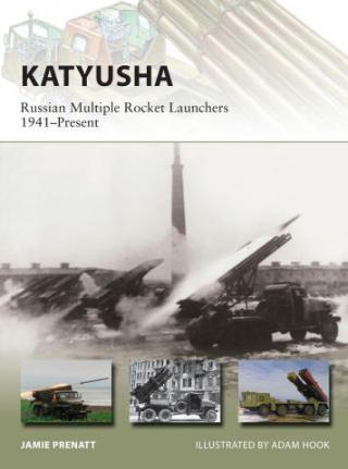 Katyusha: Russian Multiple Rocket Launchers, 1941 - Present