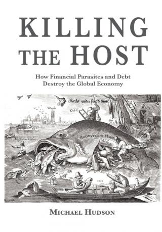 Killing the Host [How Financial Parasites and Debt Bondage Destroy the Global Economy]