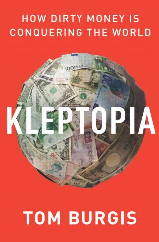 Kleptopia: How Dirty Money is Conquering the World