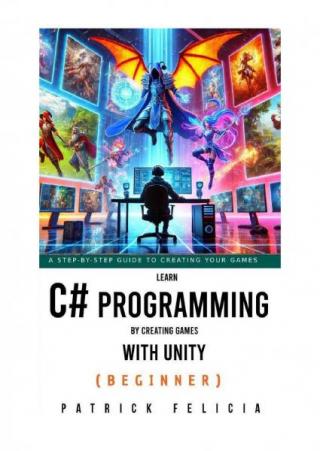 Learn C# Programming By Creating Games with Unity