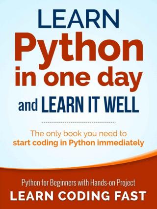 Learn Python in One Day and Learn It Well [Python for Beginners with Hands-on Project]