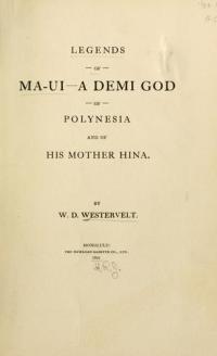 Legends of Ma-ui—a demi god of Polynesia, and of his mother Hina
