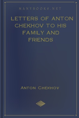 Letters of Anton Chekhov to his Family and Friends