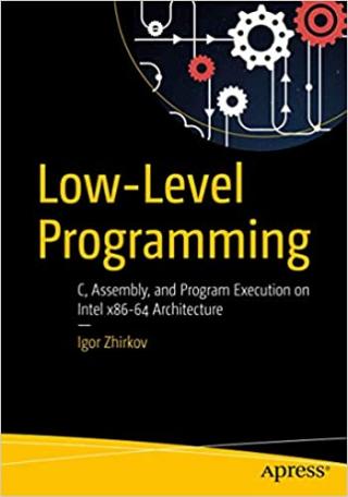 Low-Level Programming [C, Assembly, and Program Execution on Intel® 64 Architecture]