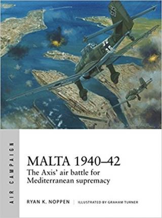 Malta 1940-1942: The Axis' Air Battle for Mediterranean Supremacy