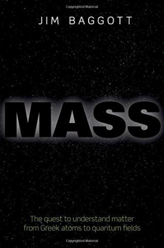 Mass: The quest to understand matter from Greek atoms to quantum fields