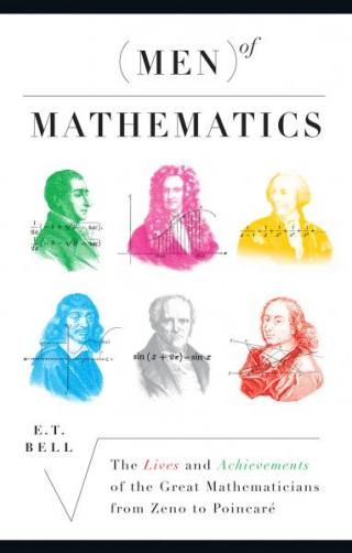 Men of Mathematics - The Lives and Achievements of the Great Mathematicians from Zeno to Poincare