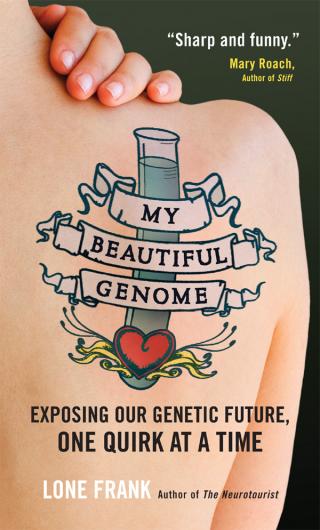 My Beautiful Genome: Exposing Our Genetic Future, One Quirk at a Time