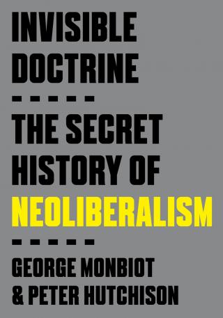 Невидимая доктрина. Тайная история неолиберализма [Invisible Doctrine: The Secret History of Neoliberalism]