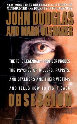 Obsession [The FBI's Legendary Profiler Probes the Psyches of Killers, Rapists and Stalkers and Their Victims and Tells How to Fight Back]