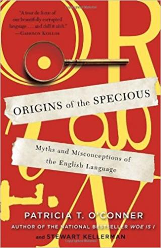 Origins of the Specious [Myths and Misconceptions of the English Language]