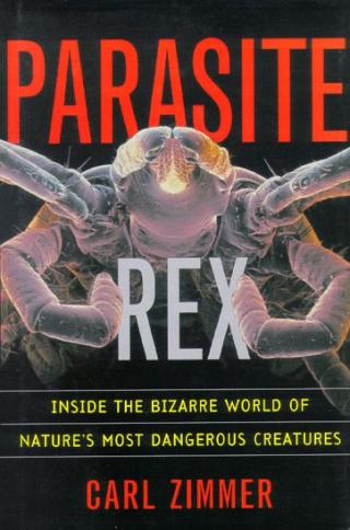 Parasite Rex [Inside the Bizarre World of Nature's Most Dangerous Creatures]