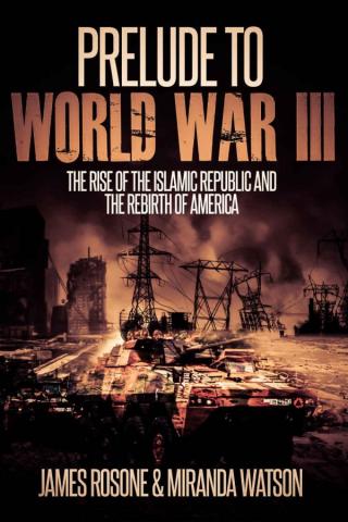 Prelude to World War Three: The Rise of the Islamic Republic and the Rebirth of America
