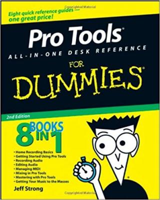 Pro Tools® All-in-One Desk Reference For Dummies® [2d Edition]