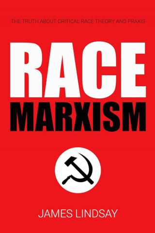 Расовый марксизм. Правда о критической расовой теории и практике [Race Marxism: The Truth About Critical Race Theory and Praxis]