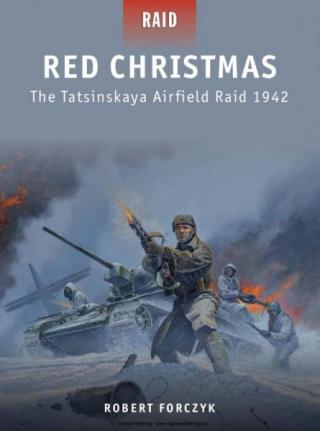 Red Christmas: The Tatsinskaya Airfield Raid 1942