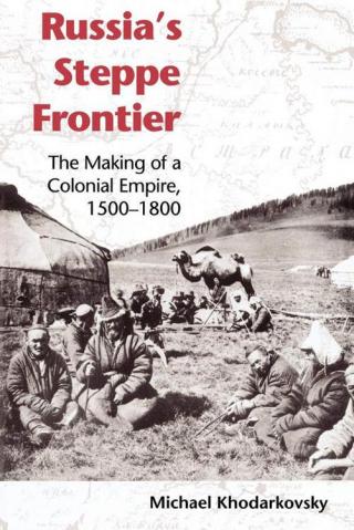 Russia's steppe frontier the making of a colonial empire, 1500-1800